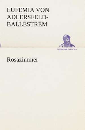 Rosazimmer de Eufemia von Adlersfeld-Ballestrem