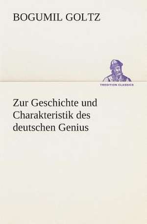 Zur Geschichte Und Charakteristik Des Deutschen Genius: I El Loco de Bedlam de Bogumil Goltz