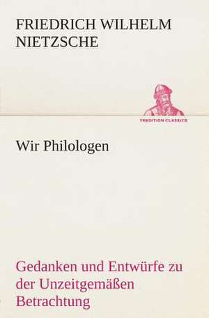 Wir Philologen de Friedrich Wilhelm Nietzsche