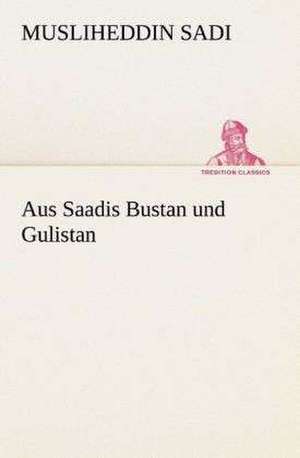 Aus Saadis Bustan Und Gulistan: I El Loco de Bedlam de Musliheddin Sadi