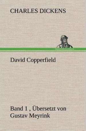 David Copperfield - Band 1, Ubersetzt Von Gustav Meyrink: Gesamtwerk de Charles Dickens