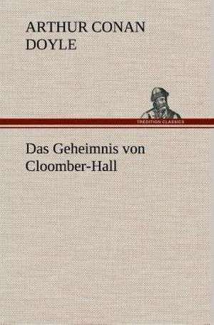 Das Geheimnis Von Cloomber-Hall: Gesamtwerk de Arthur Conan Doyle