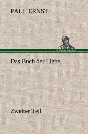Das Buch Der Liebe: Gesamtwerk de Paul Ernst