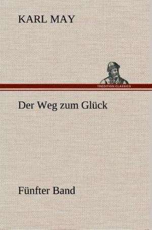 Der Weg Zum Gluck: Gesamtwerk de Karl May
