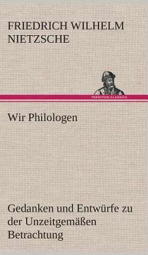 Wir Philologen de Friedrich Wilhelm Nietzsche