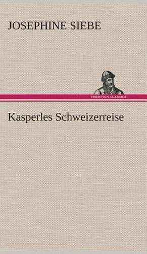 Kasperles Schweizerreise de Josephine Siebe