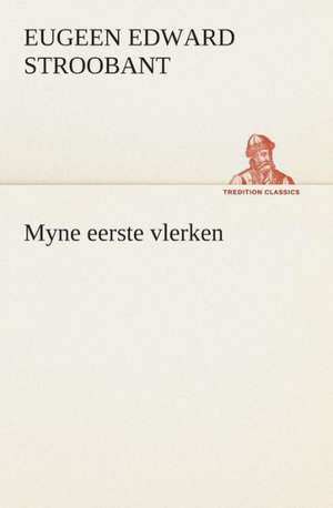 Myne Eerste Vlerken: CD. Busken Huet's Beschouwing Over Erasmus de Eugeen Edward Stroobant