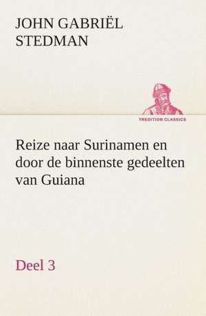 Reize Naar Surinamen En Door de Binnenste Gedeelten Van Guiana - Deel 3: CD. Busken Huet's Beschouwing Over Erasmus de John Gabriël Stedman