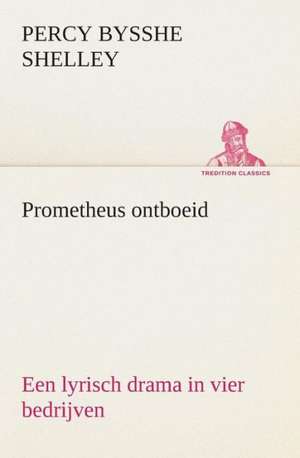 Prometheus Ontboeid Een Lyrisch Drama in Vier Bedrijven: Overrompeling Eener Plantage de Percy Bysshe Shelley