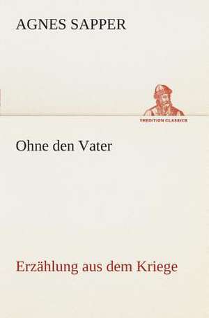 Ohne Den Vater Erzahlung Aus Dem Kriege: Overrompeling Eener Plantage de Agnes Sapper