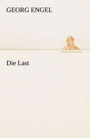 Die Last de Georg Engel