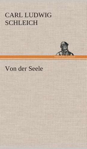 Von Der Seele: Der Tragodie Zweiter Teil de Carl Ludwig Schleich