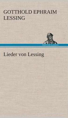 Lieder Von Lessing: Der Tragodie Zweiter Teil de Gotthold Ephraim Lessing