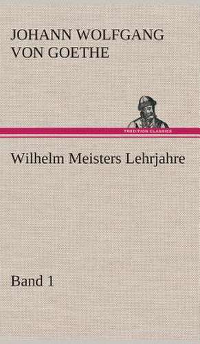 Wilhelm Meisters Lehrjahre - Band 1 de Johann Wolfgang von Goethe