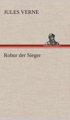 Robur Der Sieger: Der Tragodie Zweiter Teil de Jules Verne