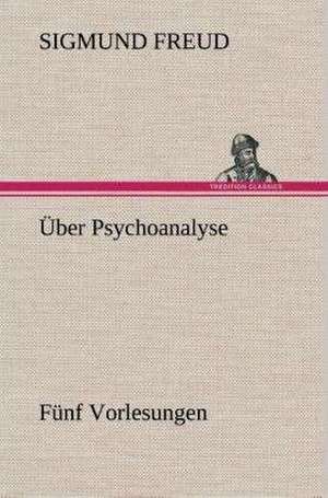 Uber Psychoanalyse Funf Vorlesungen: Der Tragodie Zweiter Teil de Sigmund Freud