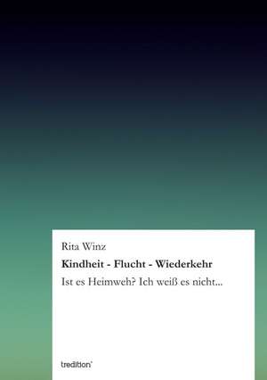 Kindheit - Flucht - Wiederkehr de Rita Winz