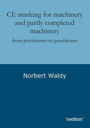 Ce Marking for Machinery and Partly Completed Machinery: Manipulation de Norbert Waldy