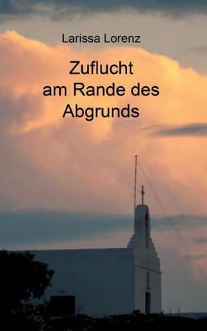 Zuflucht Am Rande Des Abgrunds: Indiens Religionen Im Lichte Moderner Erkenntnisse de Larissa Lorenz