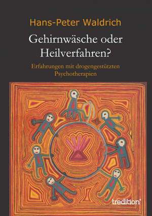 Gehirnwasche Oder Heilverfahren?: Indiens Religionen Im Lichte Moderner Erkenntnisse de Hans-Peter Waldrich