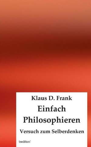 Einfach Philosophieren de Klaus D. Frank