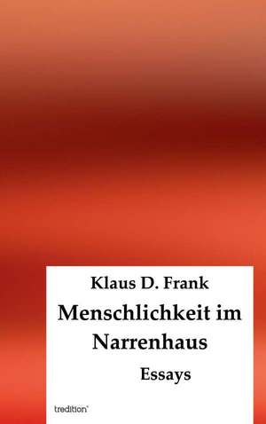 Menschlichkeit Im Narrenhaus: Manipulation de Klaus D. Frank