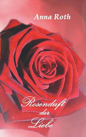 Rosenduft Der Liebe: Manipulation de Anna Roth