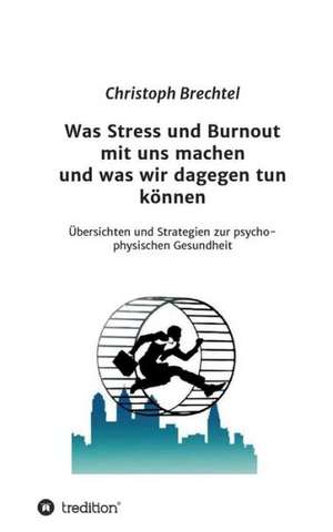 Was Stress Und Burnout Mit Uns Machen Und Was Wir Dagegen Tun Konnen: Glamour Und Korruption de Christoph Brechtel