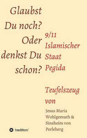 Glaubst Du Noch Oder Denkst Du Schon?: Glamour Und Korruption de Sinsheim von Perleberg
