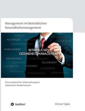 Management Im Betrieblichen Gesundheitsmanagement: Glamour Und Korruption de Michael Téglás