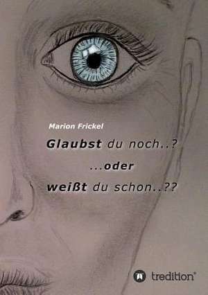 Glaubst Du Noch..? ..Oder Weisst Du Schon..: Glamour Und Korruption de Marion Frickel