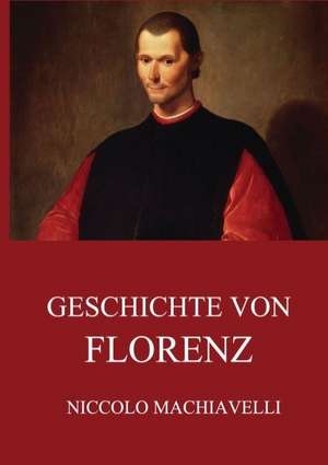 Geschichte von Florenz de Niccolo Machiavelli