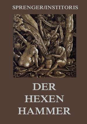 Der Hexenhammer: Malleus Maleficarum de Jakob Sprenger