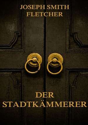 Der Stadtkämmerer de Joseph Smith Fletcher