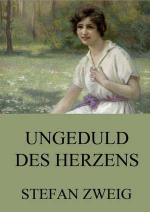 Ungeduld des Herzens de Stefan Zweig