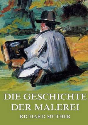 Die Geschichte der Malerei de Richard Muther