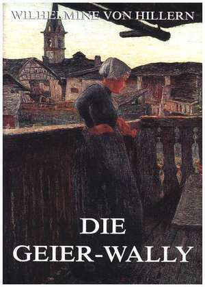 Die Geier-Wally de Wilhelmine Von Hillern