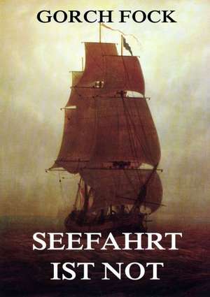 Seefahrt ist Not de Gorch Fock