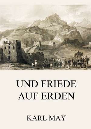 Und Friede auf Erden de Karl May