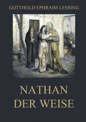 Nathan der Weise de Gotthold Ephraim Lessing