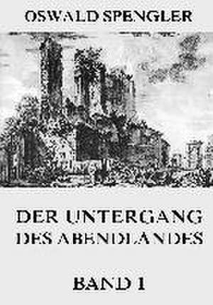 Der Untergang des Abendlandes, Band 1 de Oswald Spengler