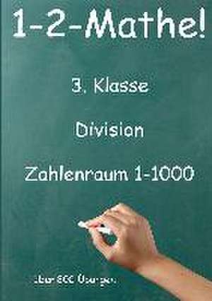 1-2-Mathe! - 3. Klasse - Division, Zahlenraum bis 1000 de Jürgen Beck