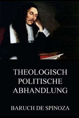 Theologisch-Politische Abhandlung de Baruch de Spinoza