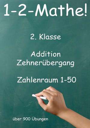 1-2-Mathe! - 2. Klasse - Addition Zehnerübergang Zahlenraum bis 50 de Jürgen Beck