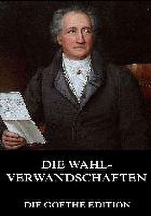 Die Wahlverwandschaften de Johann Wolfgang von Goethe