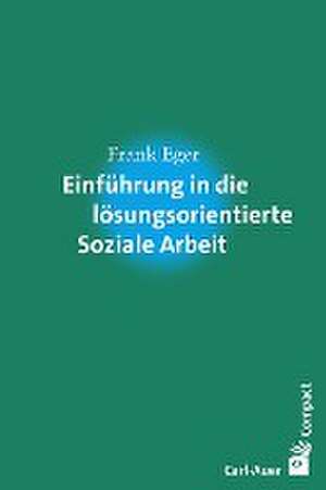 Einführung in die lösungsorientierte Soziale Arbeit de Frank Eger