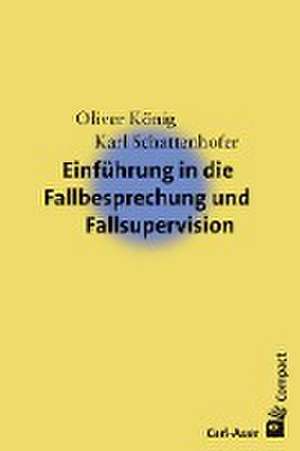 Einführung in die Fallbesprechung und Fallsupervision de Oliver König