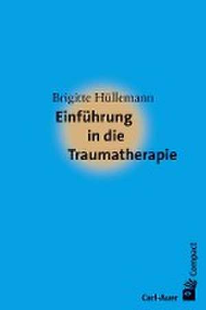 Einführung in die Traumatherapie de Brigitte Hüllemann