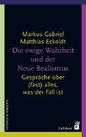 Die ewige Wahrheit und der Neue Realismus de Markus Gabriel