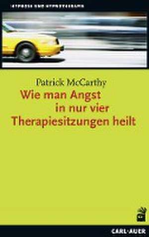 Wie man Angst in nur vier Therapiesitzungen heilt de Patrick McCarthy